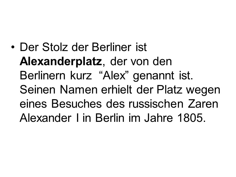 Der Stolz der Berliner ist Alexanderplatz, der von den Berlinern kurz  “Alex” genannt
